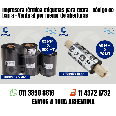 Impresora térmica etiquetas para zebra  código de barra - Venta al por menor de aberturas